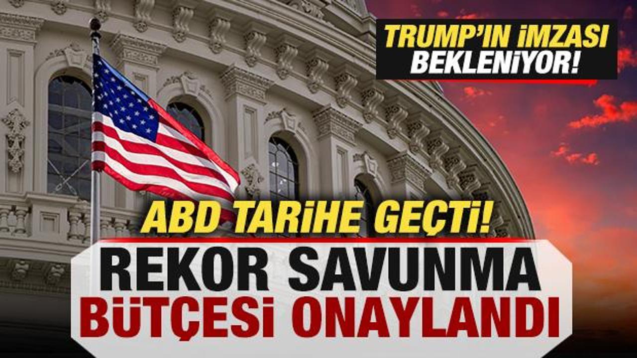ABD tarihe geçti! Rekor savunma bütçesi onaylandı! Trump’ın imzası bekleniyor