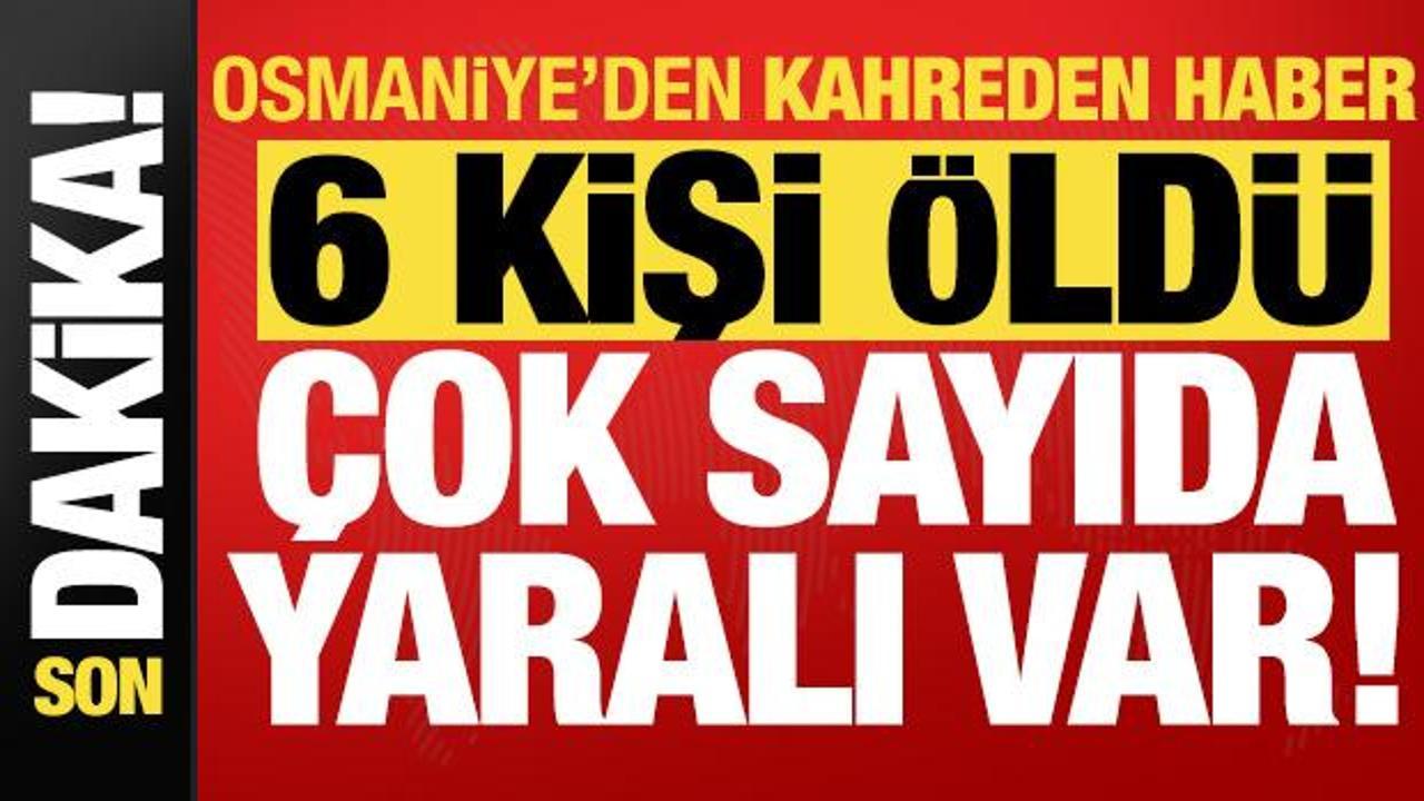 Son dakika… Osmaniye’den kahreden haber: 6 kişi öldü, 11 yaralı var!