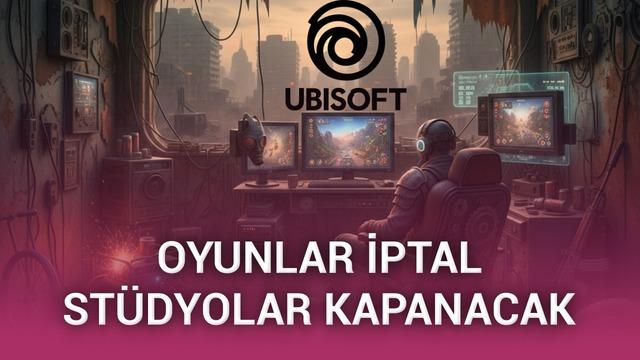 İflasın kıyısındaki Ubisoft'tan tarihi karar: Oyunlar iptal edildi ertelendi, stüdyolar kapatıldı