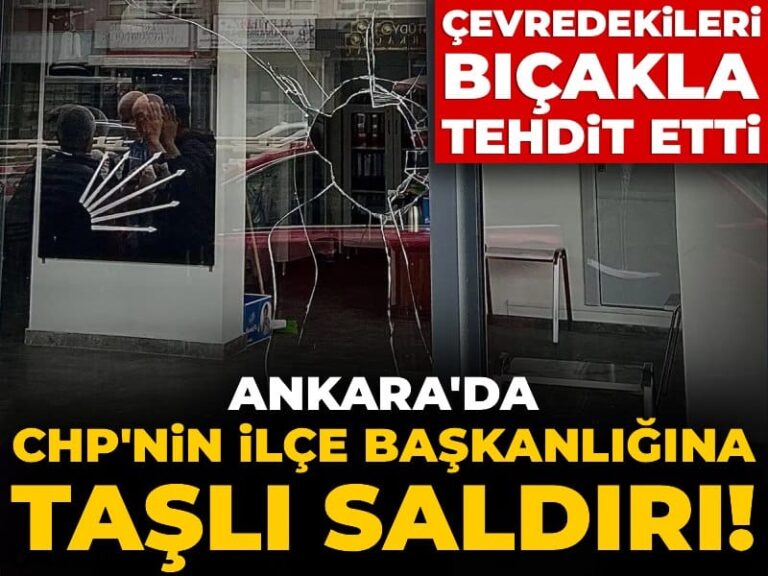 ankarada-chpnin-ilce-baskanligina-tasli-saldiri-cevredekileri-de-bicakla-tehdit-etti-UkEI3eWU